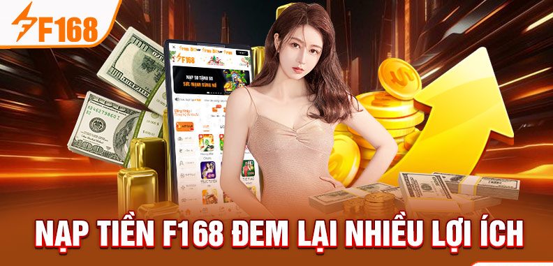 Nạp tiền F168 đem lại nhiều lợi ích